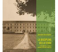 La disciplina della terra. I 140 anni della Scuola Agraria Pastori di Brescia