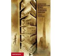 La disciplina dell'architettura. Tecnica nella scuola di ingegneria di Bologna