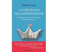 La disciplina dell'imperfezione. Navigare tra le nuove fragilità contemporanee