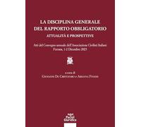 La Disciplina Generale Del Rapporto Obbligatorio. Attualità E Prospettive. Atti