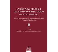 La disciplina generale del rapporto obbligatorio. Attualità e prospettive. Atti del convegno annuale dell’Associazione Civilisti Italiani. Ferrara, 1-2 dicembre 2023