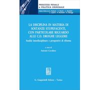 La disciplina in materia di sostanze stupefacenti, con particolare riguardo alle c.d. droghe leggere. Analisi interdisciplinare e prospettive di riforma