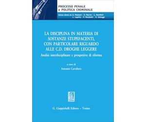 La disciplina in materia di sostanze stupefacenti, con particolare riguardo alle c.d. droghe leggere. Analisi interdisciplinare e prospettive di riforma