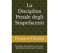 La Disciplina Penale degli Stupefacenti: Normativa, Accertamento e Processo. Guida teorico-pratica per l'avvocato.