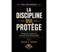 LA DISCIPLINE QUI PROTÈGE: Pourquoi la constance est le bouclier d’une liberté durable: 4