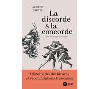 La discorde et la concorde: Histoire des déchirures et réconciliations françaises de la Révolution à nos jours