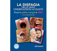 La disfagia nelle gravi cerebrolesioni acquisite. Respira, parla, mangia e AMA