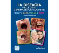 La disfagia nelle gravi cerebrolesioni acquisite. Respira, parla, mangia e AMA
