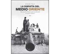 La disfatta del Medio Oriente – Due secoli di interventi occidentali nei paesi islamici – Elliot