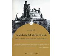 La disfatta del Medio Oriente. Due secoli di interventi occidentali nei paesi islamici