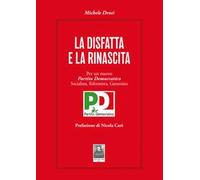 La disfatta e la rinascita. Per un nuovo Partito Democratico socialista, riformista, garantista