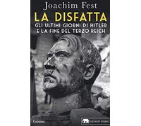 La disfatta. Gli ultimi giorni di Hitler e la fine del Terzo Reich. Nuova ediz.