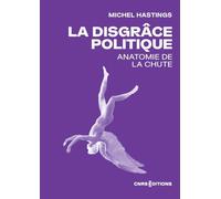 La disgrâce politique: Anatomie de la chute