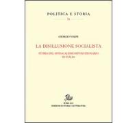 La disillusione socialista. Storia del sindacato rivoluzionario in Italia