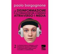 La disinformazione e la formazione del consenso attraverso i media. Vol. 2: La disinformazione strategica come propaganda di guerra (infowar). Analisi geopolitica degli scenari eurasiatico e medi...
