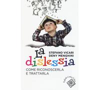 La dislessia. Come riconoscerla e trattarla - Vicari Stefano, Menghini Deny