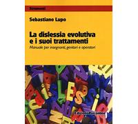 La dislessia evolutiva e i suoi trattamenti. Manuale per insegnanti, genitori e operatori