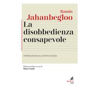 La disobbedienza consapevole. Introduzione alla nonviolenza