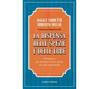La dispensa delle spezie e delle erbe. Prontuario per cucinare con le spezie e le erbe aromatiche