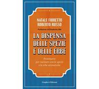 La dispensa delle spezie e delle erbe. Prontuario per cucinare con le spezie e le erbe aromatiche