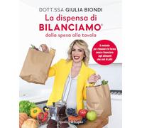 La dispensa di Bilanciamo dalla spesa alla tavola. Il metodo per rimanere in forma senza rinunciare agli alimenti che ami di più!