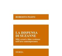 La dispensa di Suzanne. Miti, errori e false credenze nell'arte contemporanea
