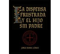 LA DISPENSA FRUSTRADA Y EL HIJO SIN PADRE