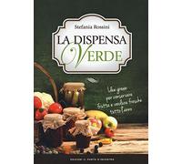 La dispensa verde. Idee green per conservare frutta e verdura fresche tutto l'anno