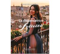 La dispensatrice di felicità - Belladonna Anais