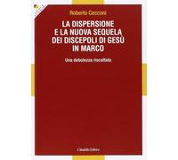 La dispersione e la nuova sequela dei discepoli di Gesù in Marco. Una debolezza