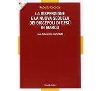 La dispersione e la nuova sequela dei discepoli di Gesù in Marco. Una debolezza riscattata