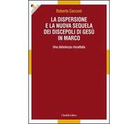 La dispersione e la nuova sequela dei discepoli di Gesù in Marco. Una debolezza riscattata