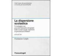 La dispersione scolastica. Un'indagine sui percorsi formativi irregolari nelle scuole medie superiori in provincia di Milano