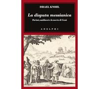 La disputa messianica. Farisei, sadducei e la morte di Gesù