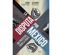 La disputa por México / The Dispute for Mexico