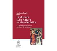 La disputa sulla natura in età ellenistica. Il caso dell'aristotelico Stratone di Lampsaco