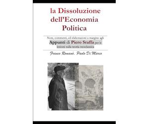 La Dissoluzione dell'Economia Politica: Note, commenti e qualche elaborazione a margine agli appunti di Piero Sraffa per le lezioni sulla teoria neoclassica