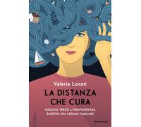 La distanza che cura. Viaggio verso l'indipendenza emotiva dai legami fami...