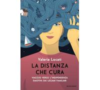 La distanza che cura. Viaggio verso l'indipendenza emotiva dai legami familiari