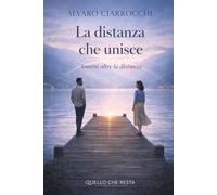 La distanza che unisce: Imparare ad amare senza perdersi