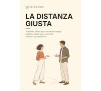 La distanza giusta: Il metodo Kaizen per comunicare meglio, stabilire confini sani e costruire relazioni più equilibrate