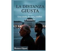 LA DISTANZA GIUSTA: Una storia di cura, confini e desiderio