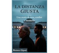 LA DISTANZA GIUSTA: Una storia di cura, confini e desiderio