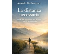 La distanza necessaria: Perchè non coincidiamo mai del tutto con quello che mostriamo