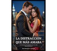 La Distracción Que Más Amaba: Un Romance Prohibido Con Un Jefe Multimillonario