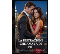 La Distrazione Che Amava Di Più: Una Storia D'amore Proibita Tra Un Boss Miliardario