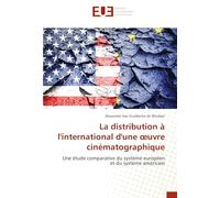 La distribution à l'international d'une ¿uvre cinématographique: Une étude comparative du système européen et du système américain