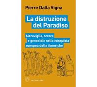 La distruzione del paradiso. Meraviglia, orrore e genocidio nella conquista europea delle Americhe