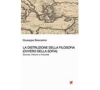 La distruzione della Filosofia (ovvero della Sofia). Socrate, Platone e Aristotele