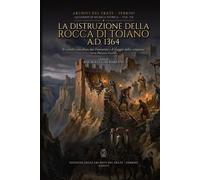 La distruzione della rocca di Toiano A.D. 1364: Il castello cancellato dai Fiorentini e il viaggio della campana verso Palazzo Vecchio